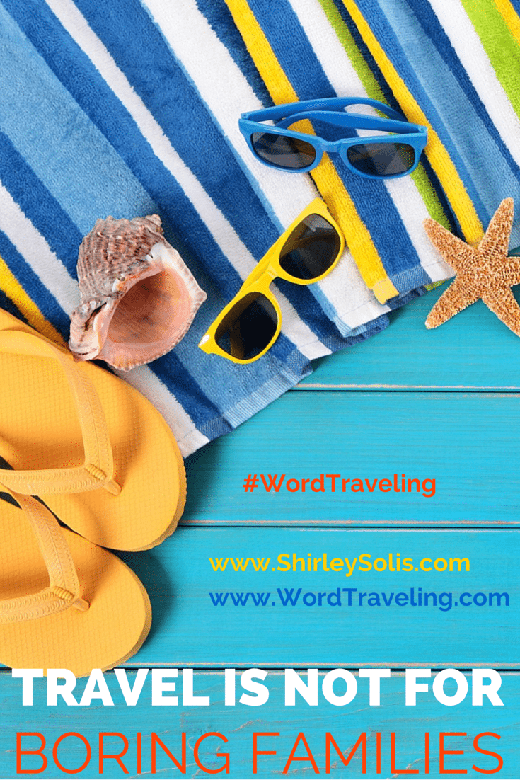 Travel is not for boring families, via Wordtraveling.com #NTTW
