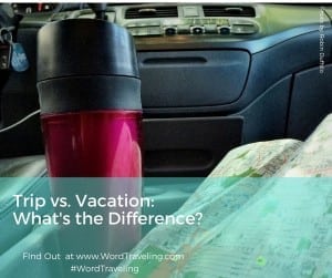 Trip Vs. Vacation: What's The Difference? ~ Word Traveling